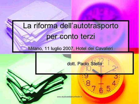 La riforma dell’autotrasporto per conto terzi Milano, 11 luglio 2007, Hotel dei Cavalieri dott. Paolo Stella www.studiostellamonfredini.it.