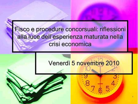 Fisco e procedure concorsuali: riflessioni alla luce dell’esperienza maturata nella crisi economica Venerdì 5 novembre 2010.