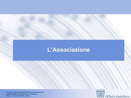 Convegno Rapporto Mobile & Wireless Business 2006 Federico Barilli - Direttore AITech-Assinform Milano, 7 novembre 2006 – Slide 0 Secondo Rapporto Mobile.