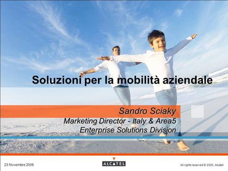 All rights reserved © 2005, Alcatel Soluzioni per la mobilità aziendale Sandro Sciaky Sandro Sciaky Marketing Director - Italy & Area5 Marketing Director.