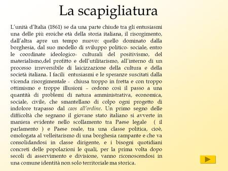 La scapigliatura L’unità d’Italia (1861) se da una parte chiude tra gli entusiasmi una delle più eroiche età della storia italiana, il risorgimento, dall’altra.