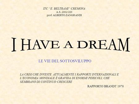 I HAVE A DREAM LE VIE DEL SOTTOSVILUPPO ITC “E. BELTRAMI” CREMONA