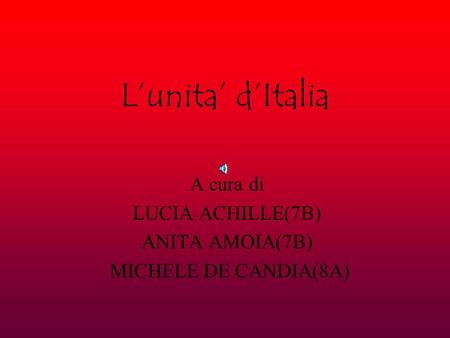 Lunita dItalia A cura di LUCIA ACHILLE(7B) ANITA AMOIA(7B) MICHELE DE CANDIA(8A)