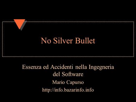 No Silver Bullet Essenza ed Accidenti nella Ingegneria del Software Mario Capurso