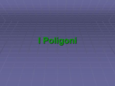I Poligoni.
