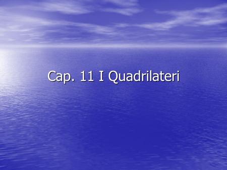 Cap. 11 I Quadrilateri.