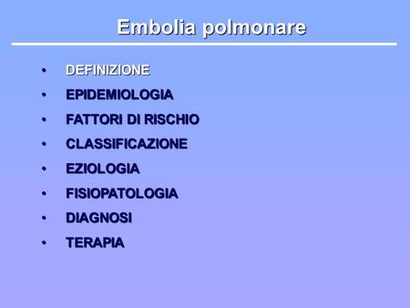 Embolia polmonare DEFINIZIONE EPIDEMIOLOGIA FATTORI DI RISCHIO
