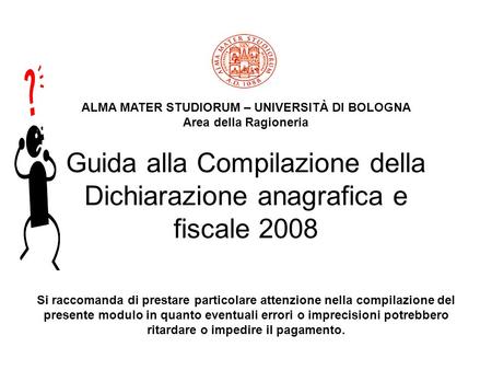Guida alla Compilazione della Dichiarazione anagrafica e fiscale 2008