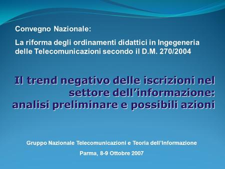 Convegno Nazionale: La riforma degli ordinamenti didattici in Ingegeneria delle Telecomunicazioni secondo il D.M. 270/2004 Gruppo Nazionale Telecomunicazioni.