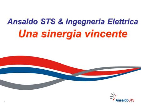 Ansaldo STS & Ingegneria Elettrica Una sinergia vincente