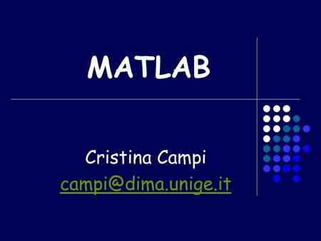 MATLAB Cristina Campi campi@dima.unige.it.