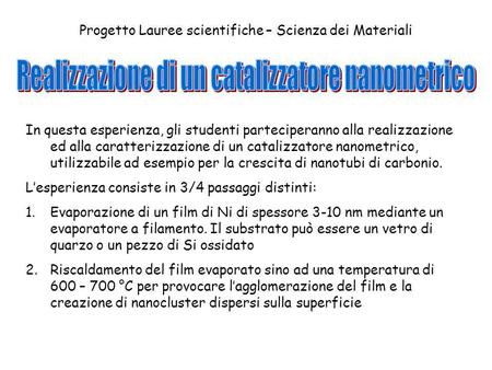 Progetto Lauree scientifiche – Scienza dei Materiali In questa esperienza, gli studenti parteciperanno alla realizzazione ed alla caratterizzazione di.