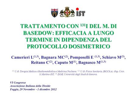 TRATTAMENTO CON 131I DEL M. DI BASEDOW: EFFICACIA A LUNGO TERMINE IN DIPENDENZA DEL PROTOCOLLO DOSIMETRICO Camerieri L(1,3), Bagnara MC(2), Pomposelli.