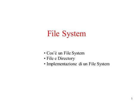File System Cos’è un File System File e Directory