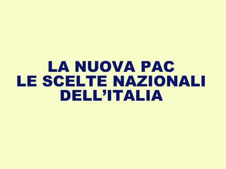 LA NUOVA PAC LE SCELTE NAZIONALI DELL’ITALIA