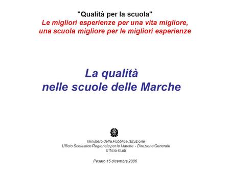 Pesaro 15 dicembre 2006 La qualità nelle scuole delle Marche Ministero della Pubblica Istruzione Ufficio Scolastico Regionale per le Marche - Direzione.