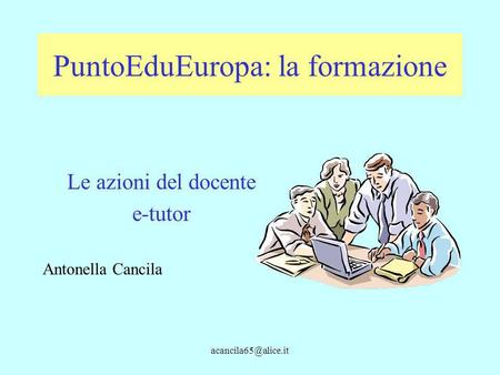 PuntoEduEuropa: la formazione Le azioni del docente e-tutor Antonella Cancila.