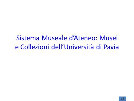 Sistema Museale d’Ateneo: Musei e Collezioni dell’Università di Pavia
