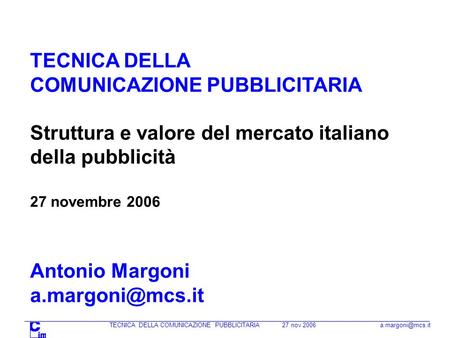 TECNICA DELLA COMUNICAZIONE PUBBLICITARIA 27 nov 2006 TECNICA DELLA COMUNICAZIONE PUBBLICITARIA Struttura e valore del mercato italiano.