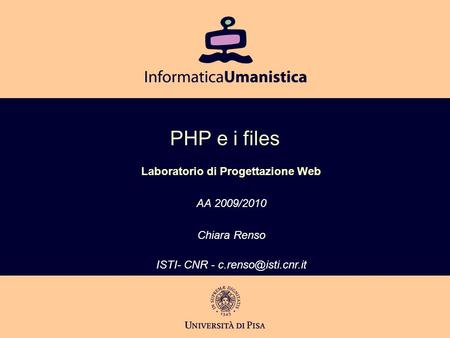 PHP e i files Laboratorio di Progettazione Web AA 2009/2010 Chiara Renso ISTI- CNR -