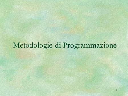 1 Metodologie di Programmazione. 2 Contenuto generale §tecniche per la programmazione orientata ad oggetti (in piccolo) §esemplificate utilizzando il.