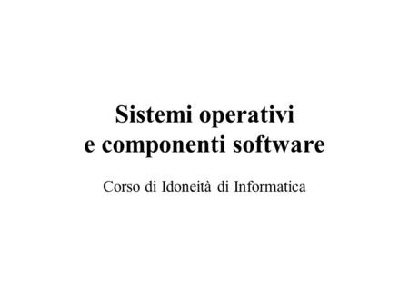 Sistemi operativi e componenti software