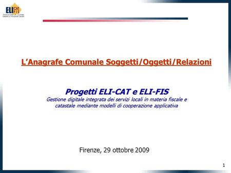 1 LAnagrafe Comunale Soggetti/Oggetti/Relazioni Progetti ELI-CAT e ELI-FIS Gestione digitale integrata dei servizi locali in materia fiscale e catastale.