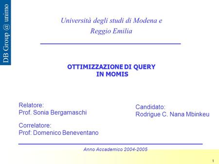 Nana Mbinkeu Rodrigue Carlos 1 DB unimo OTTIMIZZAZIONE DI QUERY IN MOMIS Università degli studi di Modena e Reggio Emilia Relatore: Prof. Sonia.