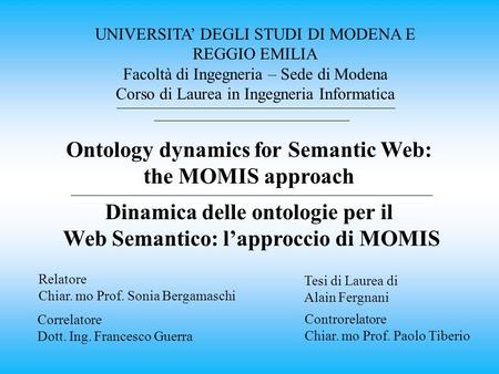 Il mio nome è Alain Fergnani e nel corso della tesi mi sono occupato della dinamica delle ontologie per il Web Semantico, e in particolare dell’approccio.