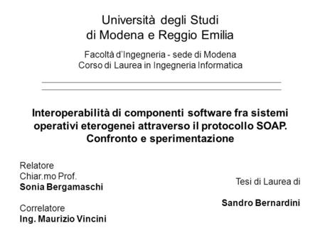 Università degli Studi di Modena e Reggio Emilia Facoltà dIngegneria - sede di Modena Corso di Laurea in Ingegneria Informatica Interoperabilità di componenti.