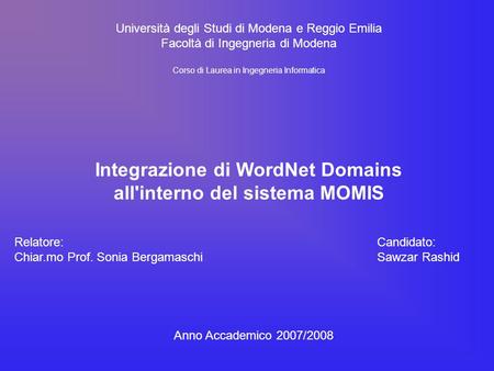 Università degli Studi di Modena e Reggio Emilia Facoltà di Ingegneria di Modena Corso di Laurea in Ingegneria Informatica Integrazione di WordNet Domains.