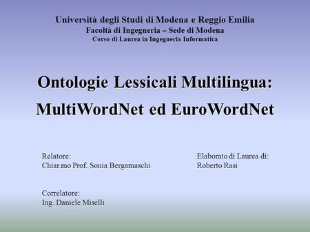 Università degli Studi di Modena e Reggio Emilia Facoltà di Ingegneria – Sede di Modena Corso di Laurea in Ingegneria Informatica Ontologie Lessicali Multilingua:
