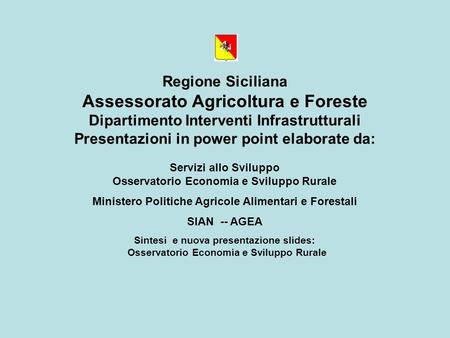 Regione Siciliana Assessorato Agricoltura e Foreste Dipartimento Interventi Infrastrutturali Presentazioni in power point elaborate da: Servizi allo Sviluppo.