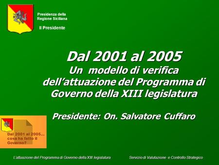 Lattuazione del Programma di Governo della XIII legislatura Servizio di Valutazione e Controllo Strategico Presidenza della Regione Siciliana Il Presidente.