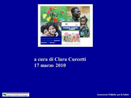 Assessorato Politiche per la Salute a cura di Clara Curcetti 17 marzo 2010.