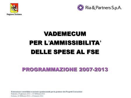 Formazione contabilità economico patrimoniale per la gestione dei Progetti Comunitari Palermo, 19 gennaio 2011 – 10 febbraio 2011 Catania, 16 febbraio.