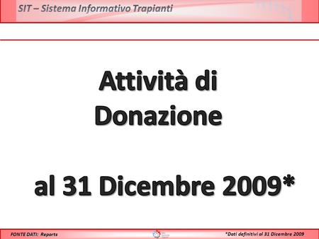DATI: Reports FONTE DATI: Reports *Dati definitivi al 31 Dicembre 2009.
