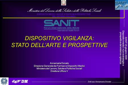 Dott.ssa Annamaria Donato SANIT 25 giugno 2008 Dispositivi medici: nuove strategie e prospettive del sistema vigilanza DISPOSITIVO VIGILANZA: STATO DELLARTE.