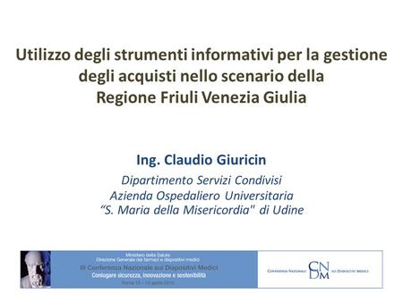 Utilizzo degli strumenti informativi per la gestione degli acquisti nello scenario della Regione Friuli Venezia Giulia Ing. Claudio Giuricin Dipartimento.