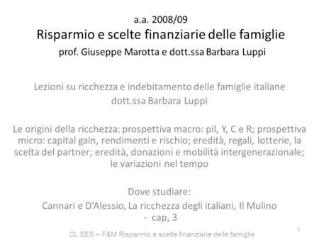 CL SES – F&M Risparmio e scelte finanziarie delle famiglie a.a. 2008/09 Risparmio e scelte finanziarie delle famiglie prof. Giuseppe Marotta e dott.ssa.