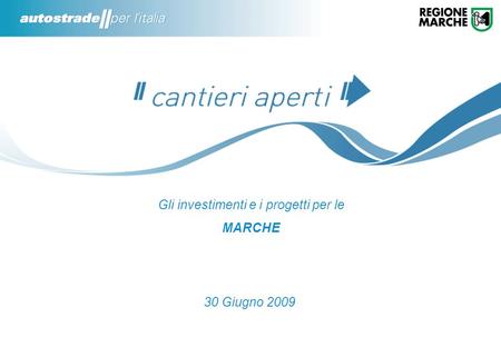 1 Gli investimenti e i progetti per le MARCHE 30 Giugno 2009.