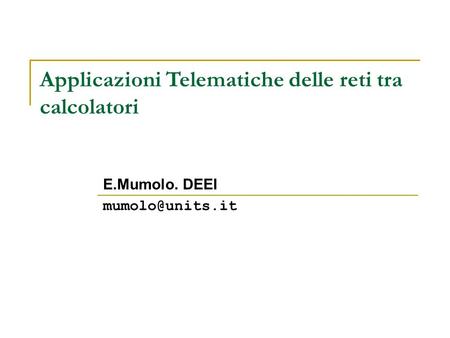 Applicazioni Telematiche delle reti tra calcolatori E.Mumolo. DEEI