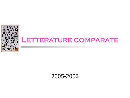 Letterature comparate Letterature comparate 2005-2006.