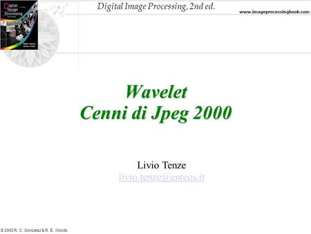 Wavelet Cenni di Jpeg 2000 Livio Tenze livio.tenze@enteos.it.