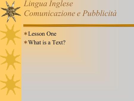 Lingua Inglese Comunicazione e Pubblicità Lesson One What is a Text?