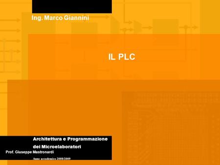 IL PLC Ing. Marco Giannini Architettura e Programmazione