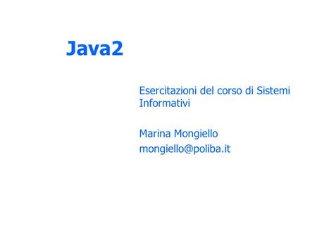 Java2 Esercitazioni del corso di Sistemi Informativi Marina Mongiello