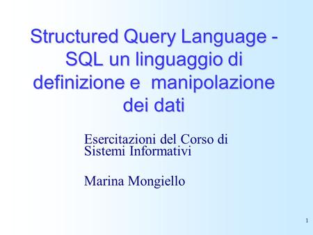 Esercitazioni del Corso di Sistemi Informativi Marina Mongiello