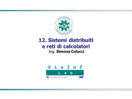 12. Sistemi distribuiti e reti di calcolatori Ing. Simona Colucci