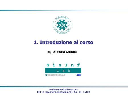 1. Introduzione al corso Ing. Simona Colucci Fondamenti di Informatica